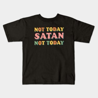 Not Today Satan Not Today. Kids T-Shirt